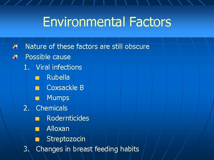 Environmental Factors Nature of these factors are still obscure Possible cause 1. Viral infections