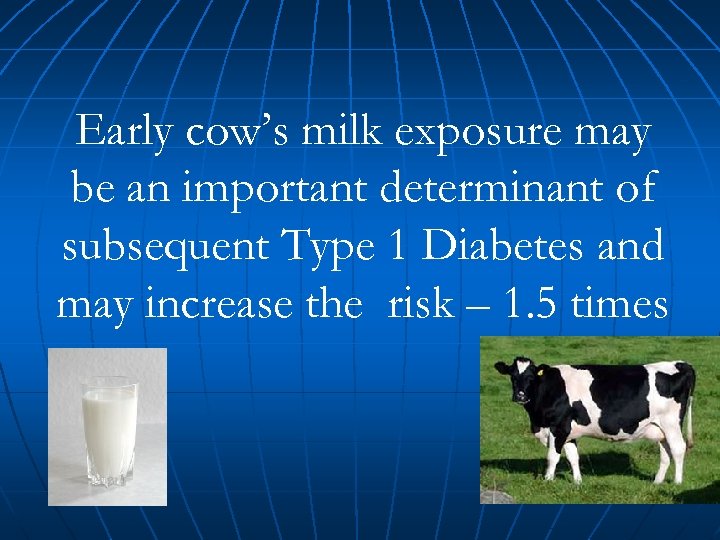Early cow’s milk exposure may be an important determinant of subsequent Type 1 Diabetes