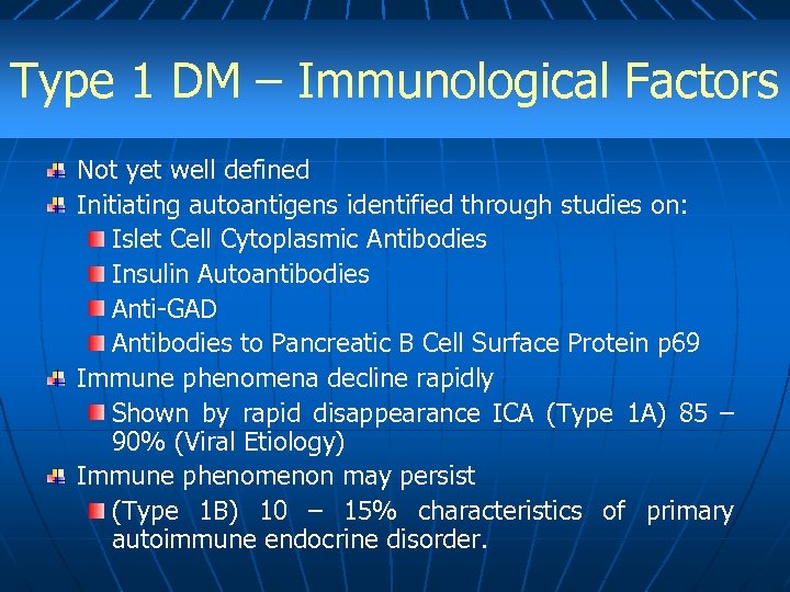 Type 1 DM – Immunological Factors Not yet well defined Initiating autoantigens identified through
