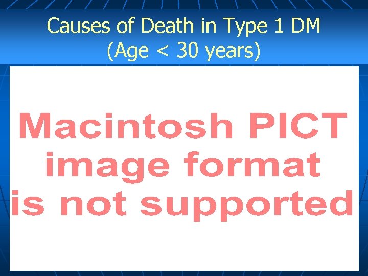Causes of Death in Type 1 DM (Age < 30 years) 