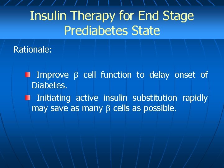 Insulin Therapy for End Stage Prediabetes State Rationale: Improve cell function to delay onset
