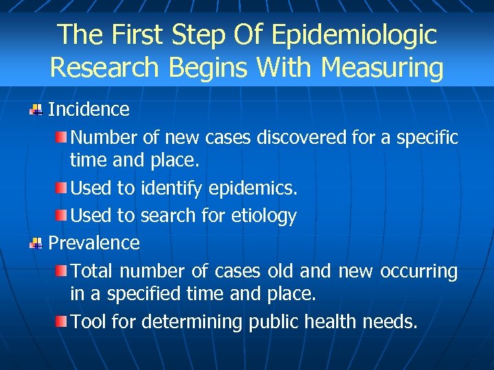 The First Step Of Epidemiologic Research Begins With Measuring Incidence Number of new cases