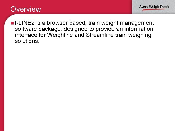 Overview n I-LINE 2 is a browser based, train weight management software package, designed