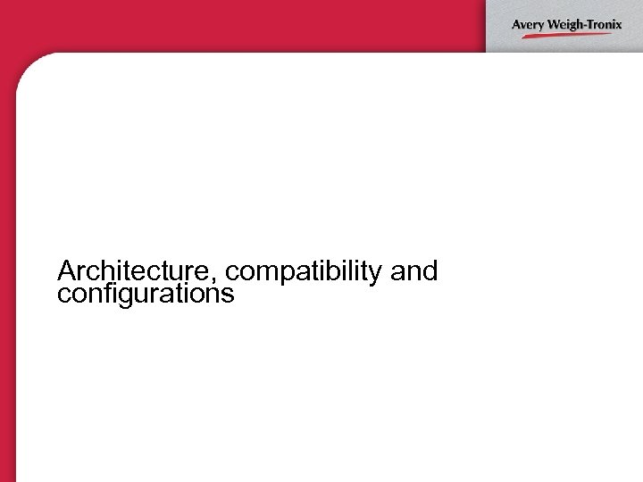 Architecture, compatibility and configurations 