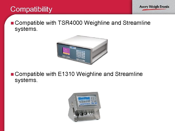 Compatibility n Compatible with TSR 4000 Weighline and Streamline n Compatible with E 1310