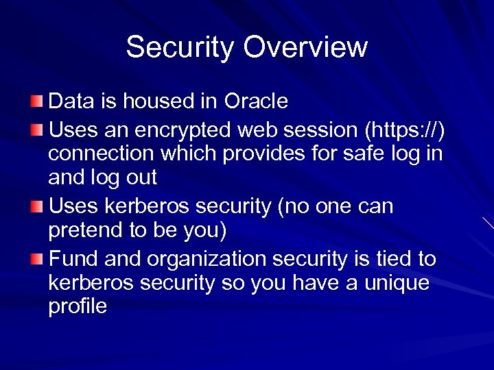 Security Overview Data is housed in Oracle Uses an encrypted web session (https: //)