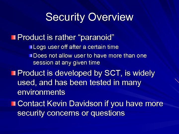 Security Overview Product is rather “paranoid” Logs user off after a certain time Does