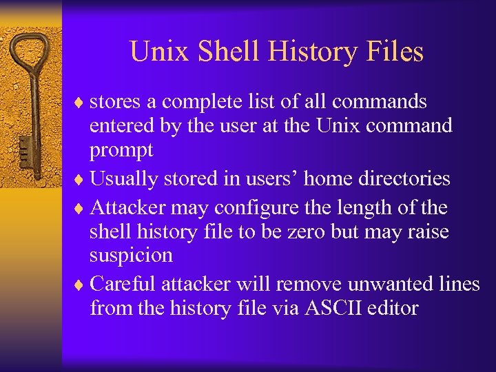 Unix Shell History Files ¨ stores a complete list of all commands entered by