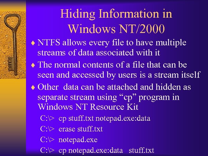Hiding Information in Windows NT/2000 ¨ NTFS allows every file to have multiple streams