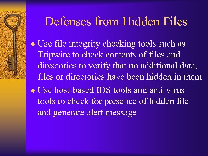 Defenses from Hidden Files ¨ Use file integrity checking tools such as Tripwire to