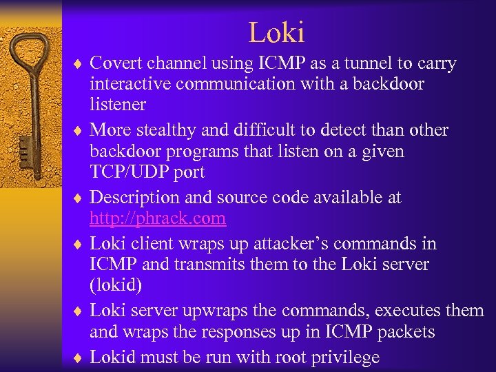 Loki ¨ Covert channel using ICMP as a tunnel to carry interactive communication with