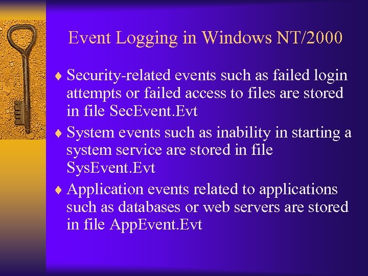 Event Logging in Windows NT/2000 ¨ Security-related events such as failed login attempts or