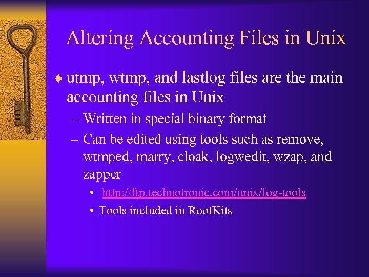 Altering Accounting Files in Unix ¨ utmp, wtmp, and lastlog files are the main