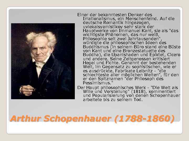 Einer der bekanntesten Denker des Irrationalismus, ein Menschenfeind. Auf die deutsche Romantik hingezogen, uvlekalsyamistikoy