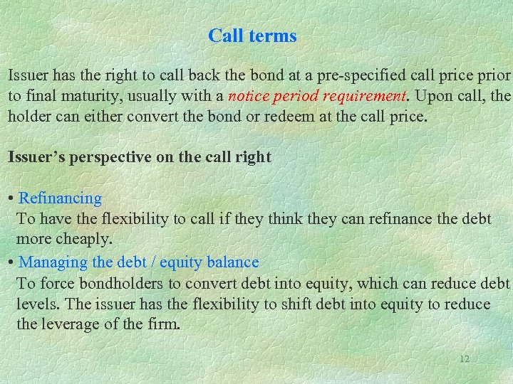 Call terms Issuer has the right to call back the bond at a pre-specified