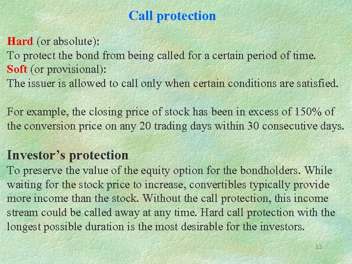 Call protection Hard (or absolute): To protect the bond from being called for a