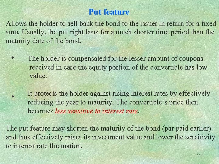Put feature Allows the holder to sell back the bond to the issuer in