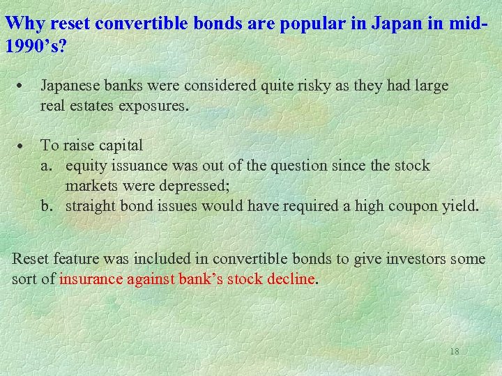 Why reset convertible bonds are popular in Japan in mid 1990’s? • Japanese banks
