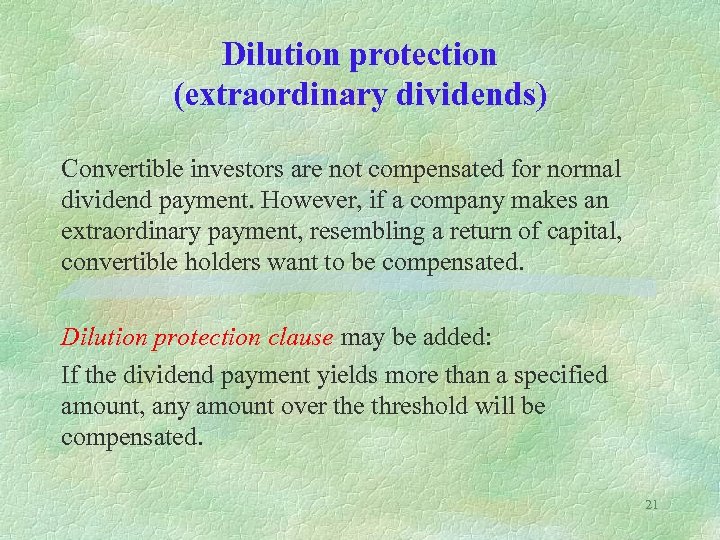 Dilution protection (extraordinary dividends) Convertible investors are not compensated for normal dividend payment. However,