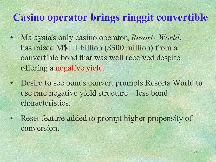 Casino operator brings ringgit convertible • Malaysia's only casino operator, Resorts World, has raised