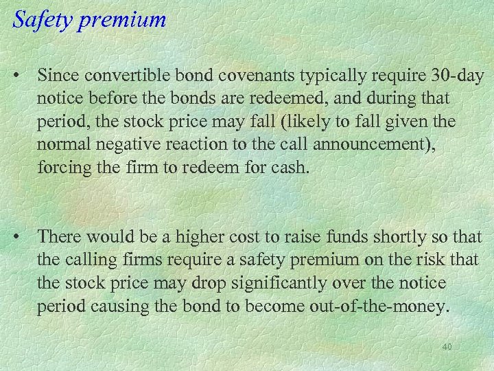 Safety premium • Since convertible bond covenants typically require 30 -day notice before the