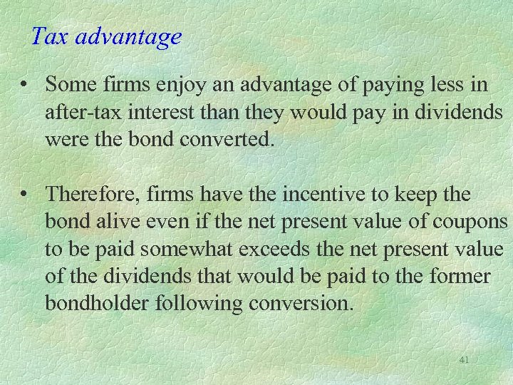 Tax advantage • Some firms enjoy an advantage of paying less in after-tax interest