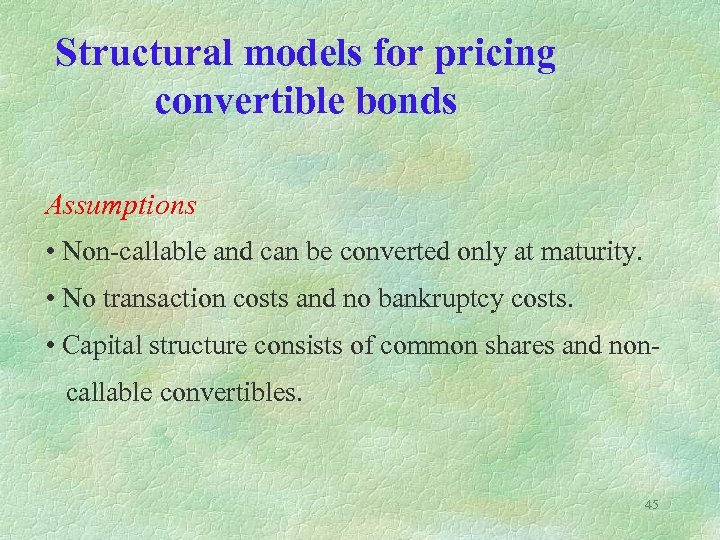 Structural models for pricing convertible bonds Assumptions • Non-callable and can be converted only