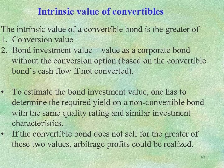 Intrinsic value of convertibles The intrinsic value of a convertible bond is the greater