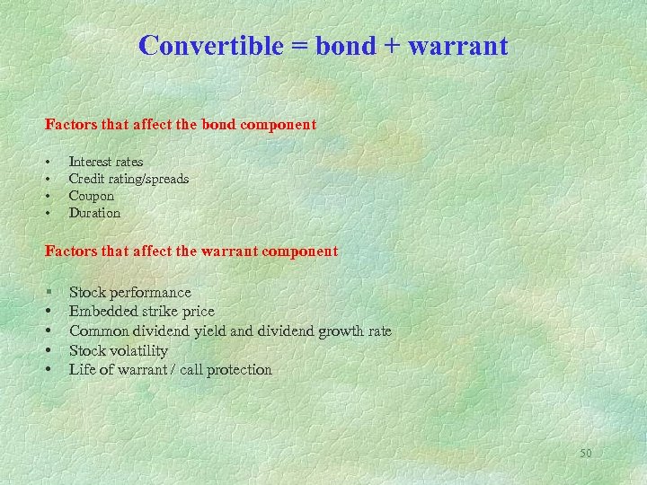 Convertible = bond + warrant Factors that affect the bond component • • Interest