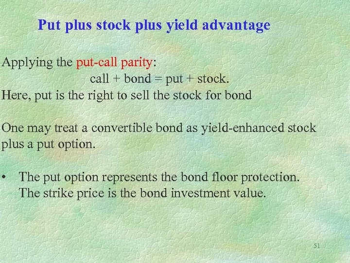 Put plus stock plus yield advantage Applying the put-call parity: call + bond =
