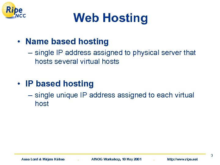 Web Hosting • Name based hosting – single IP address assigned to physical server