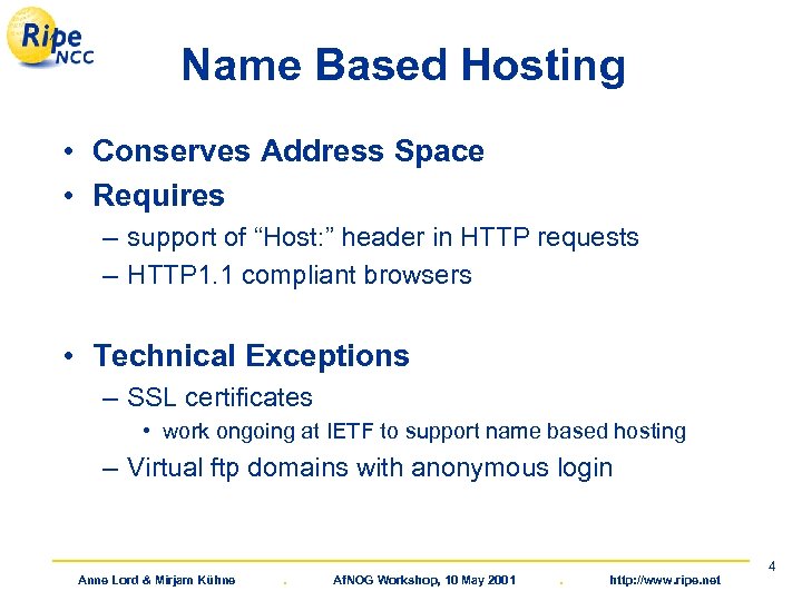 Name Based Hosting • Conserves Address Space • Requires – support of “Host: ”