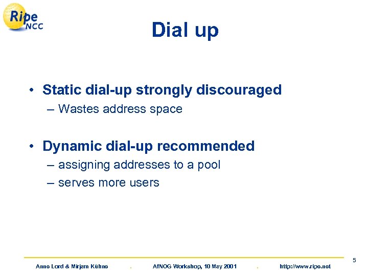 Dial up • Static dial-up strongly discouraged – Wastes address space • Dynamic dial-up