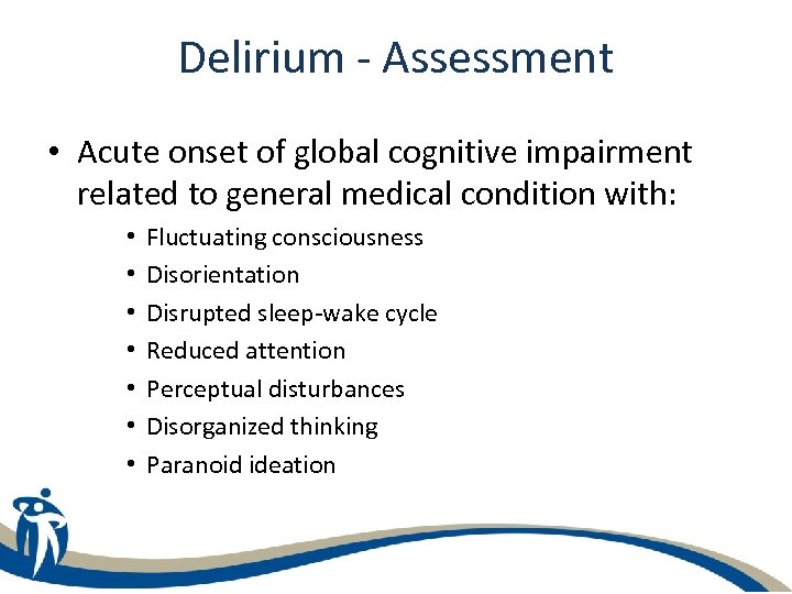 Delirium - Assessment • Acute onset of global cognitive impairment related to general medical