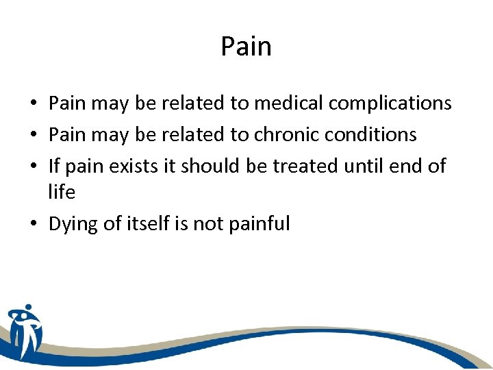 Pain • Pain may be related to medical complications • Pain may be related