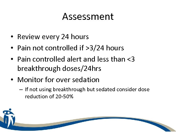 Assessment • Review every 24 hours • Pain not controlled if >3/24 hours •