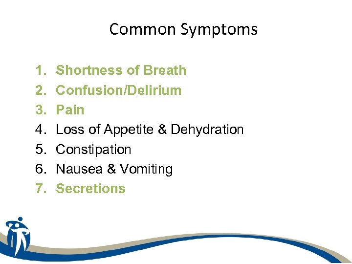 Common Symptoms 1. 2. 3. 4. 5. 6. 7. Shortness of Breath Confusion/Delirium Pain