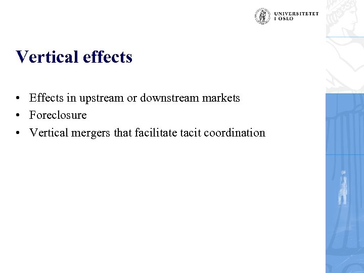 Vertical effects • Effects in upstream or downstream markets • Foreclosure • Vertical mergers