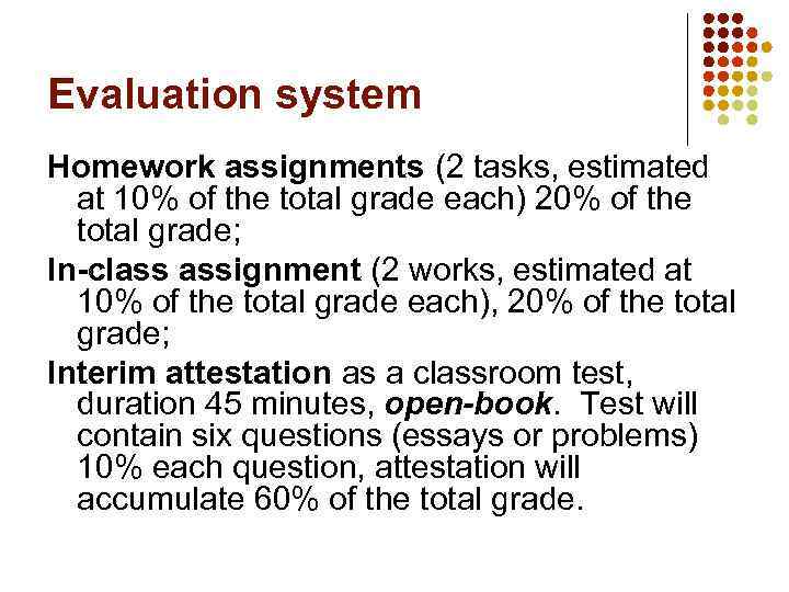 Evaluation system Homework assignments (2 tasks, estimated at 10% of the total grade each)