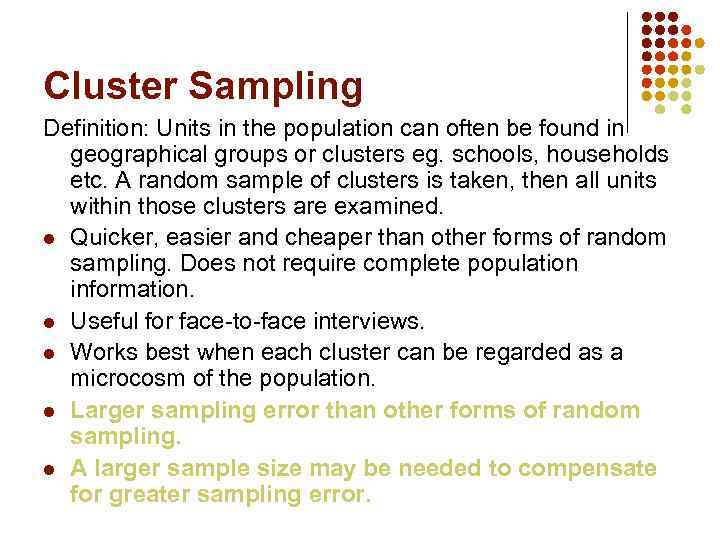 Cluster Sampling Definition: Units in the population can often be found in geographical groups
