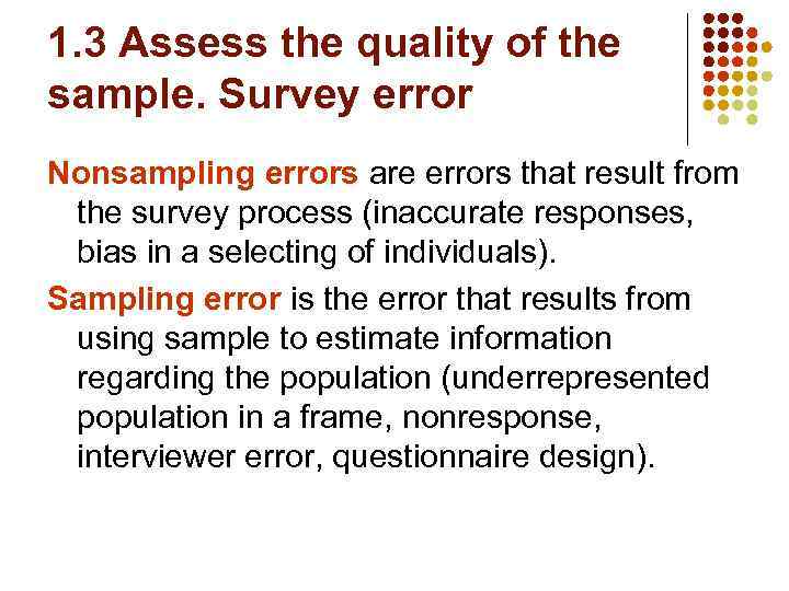 1. 3 Assess the quality of the sample. Survey error Nonsampling errors are errors
