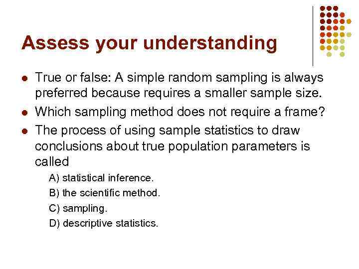 Assess your understanding l l l True or false: A simple random sampling is