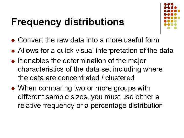 Frequency distributions l l Convert the raw data into a more useful form Allows