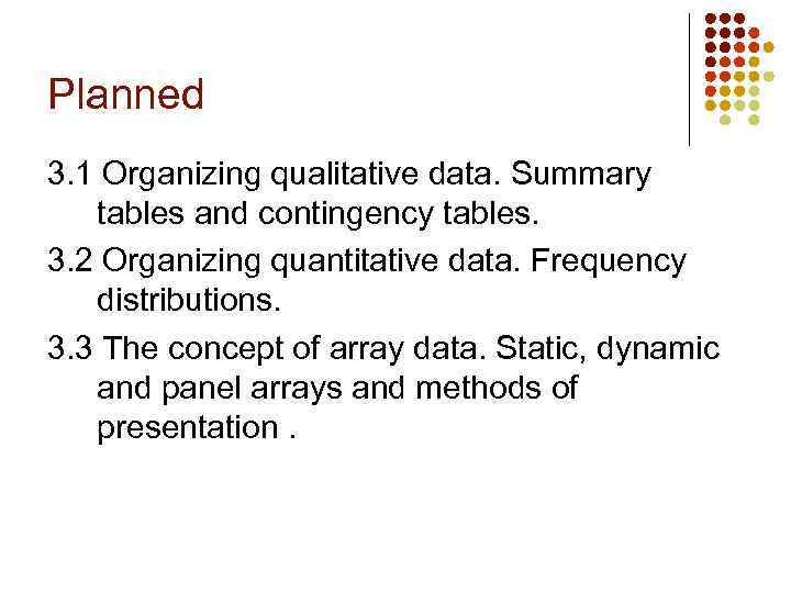 Planned 3. 1 Organizing qualitative data. Summary tables and contingency tables. 3. 2 Organizing