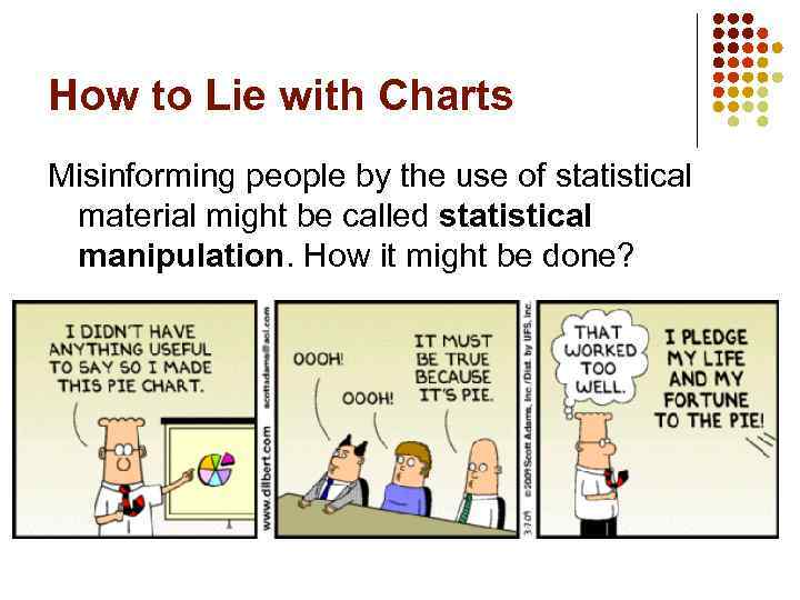 How to Lie with Charts Misinforming people by the use of statistical material might