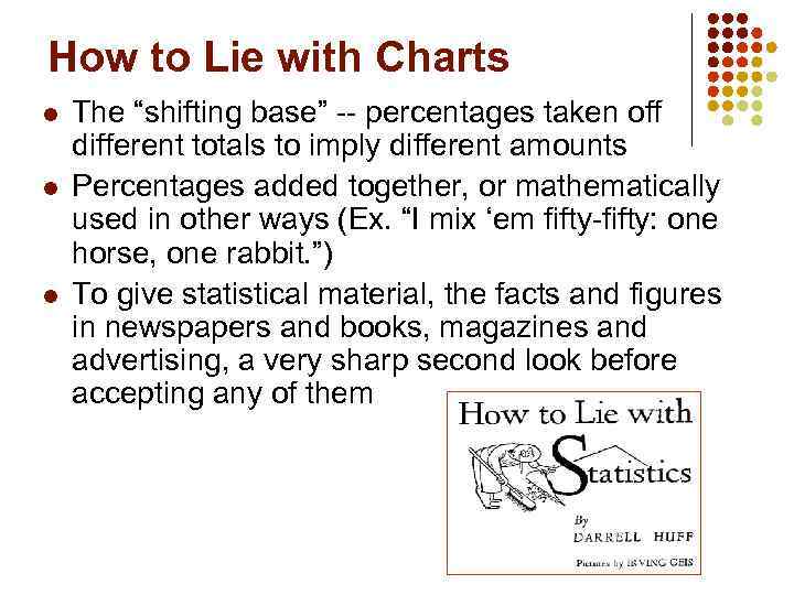 How to Lie with Charts l l l The “shifting base” -- percentages taken