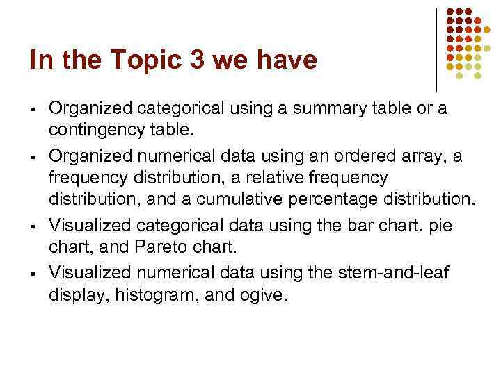 In the Topic 3 we have § § Organized categorical using a summary table