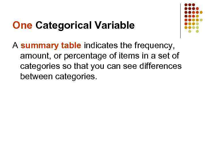 One Categorical Variable A summary table indicates the frequency, amount, or percentage of items