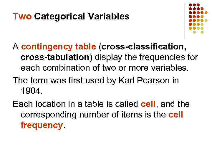 Two Categorical Variables A contingency table (cross-classification, cross-tabulation) display the frequencies for each combination