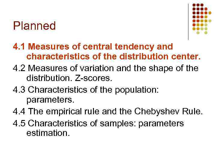 Planned 4. 1 Measures of central tendency and characteristics of the distribution center. 4.